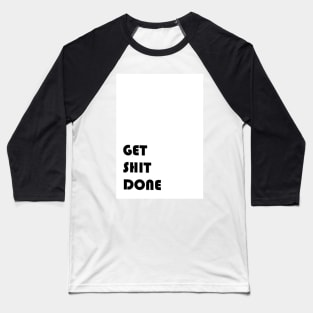 Get Shit Done Baseball T-Shirt